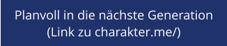 Planvoll in die nächste Generation  (Link zu charakter.me/)